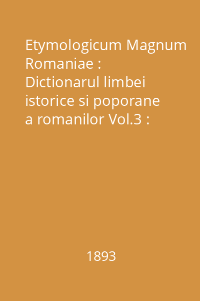 Etymologicum Magnum Romaniae : Dictionarul limbei istorice si poporane a romanilor Vol.3 : B-BARBAT