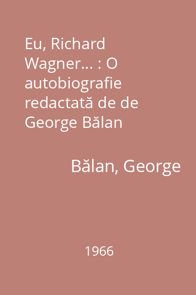 Eu, Richard Wagner... : O autobiografie redactată de de George Bălan