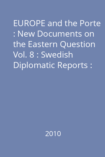 EUROPE and the Porte : New Documents on the Eastern Question Vol. 8 : Swedish Diplomatic Reports : 1814-1820