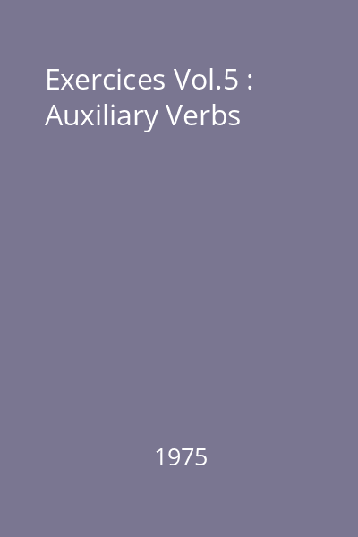 Exercices Vol.5 : Auxiliary Verbs