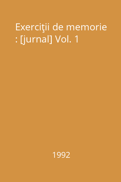 Exerciţii de memorie : [jurnal] Vol. 1