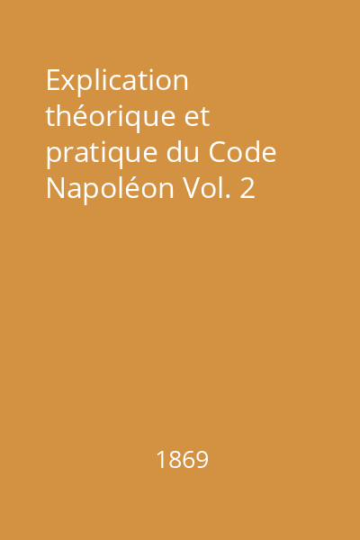 Explication théorique et pratique du Code Napoléon Vol. 2