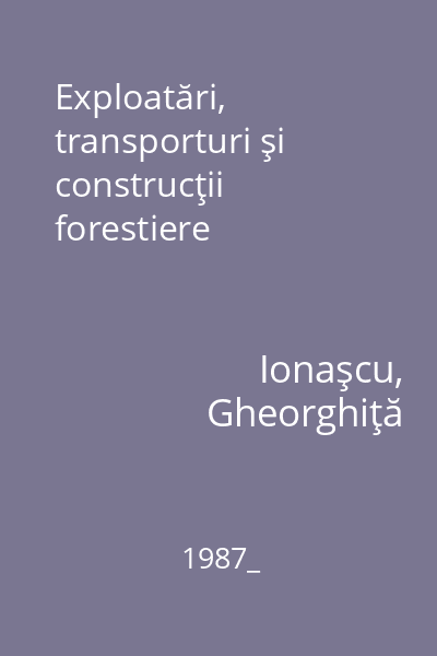 Exploatări, transporturi şi construcţii forestiere