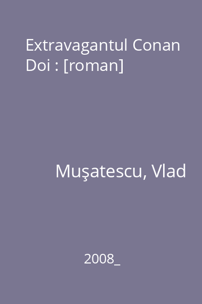 Extravagantul Conan Doi : [roman]