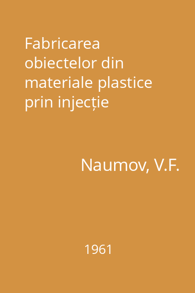 Fabricarea obiectelor din materiale plastice prin injecție