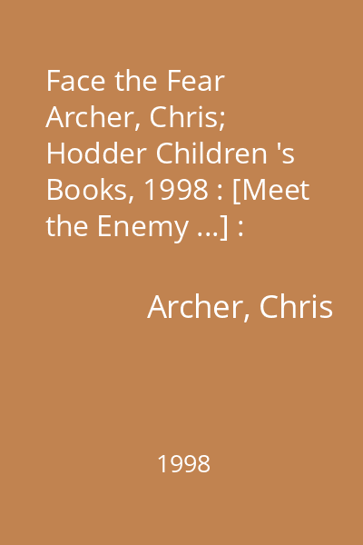 Face the Fear   Archer, Chris; Hodder Children 's Books, 1998 : [Meet the Enemy ...] : [novel]