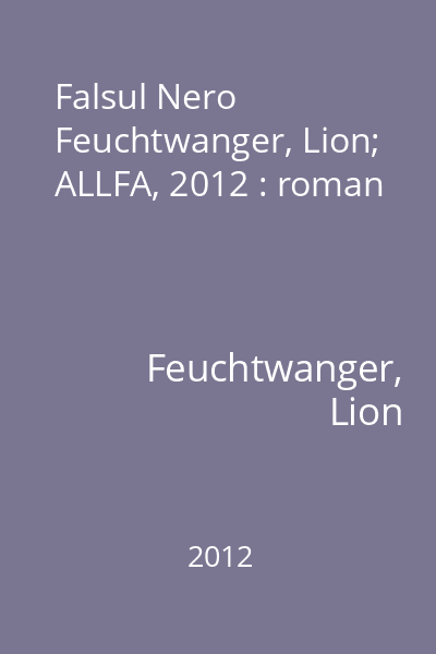 Falsul Nero   Feuchtwanger, Lion; ALLFA, 2012 : roman