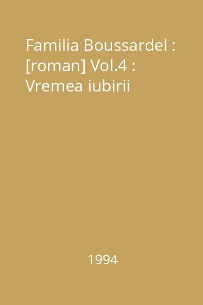 Familia Boussardel : [roman] Vol.4 : Vremea iubirii