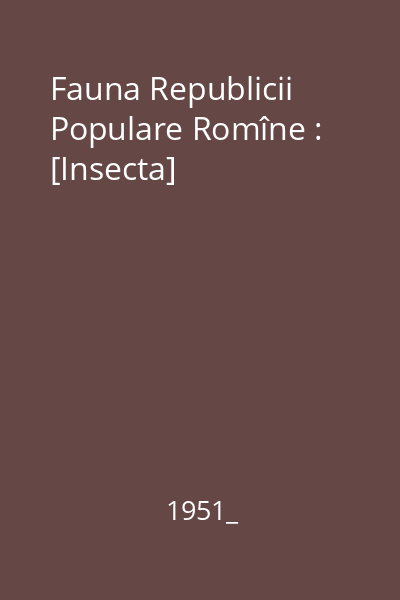 Fauna Republicii Populare Romîne : [Insecta]