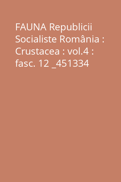 FAUNA Republicii Socialiste România : Crustacea : vol.4 : fasc. 12 _451334