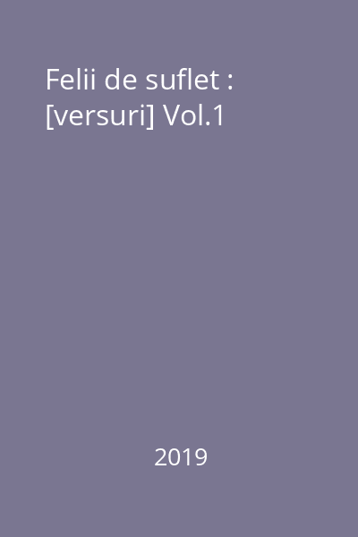 Felii de suflet : [versuri] Vol.1