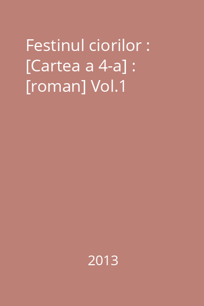 Festinul ciorilor : [Cartea a 4-a] : [roman] Vol.1