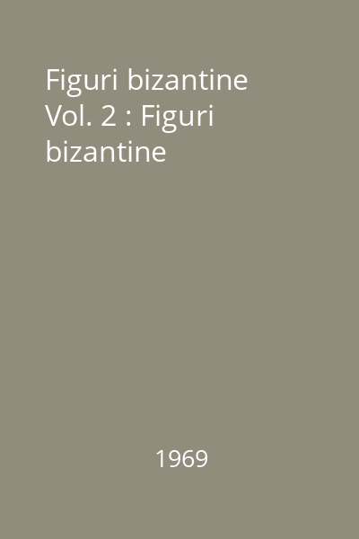 Figuri bizantine Vol. 2 : Figuri bizantine