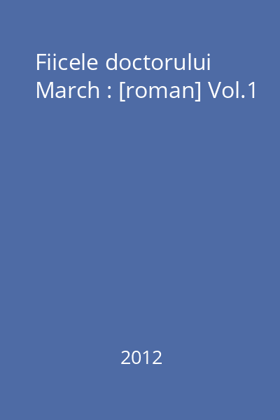 Fiicele doctorului March : [roman] Vol.1