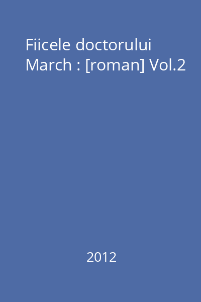 Fiicele doctorului March : [roman] Vol.2