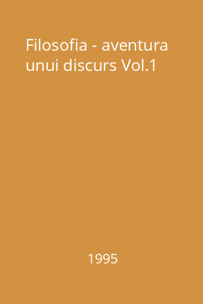 Filosofia - aventura unui discurs Vol.1