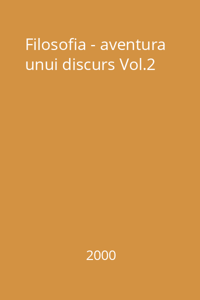 Filosofia - aventura unui discurs Vol.2