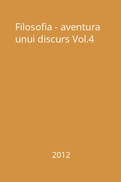 Filosofia - aventura unui discurs Vol.4