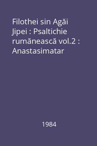 Filothei sin Agăi Jipei : Psaltichie rumănească vol.2 : Anastasimatar