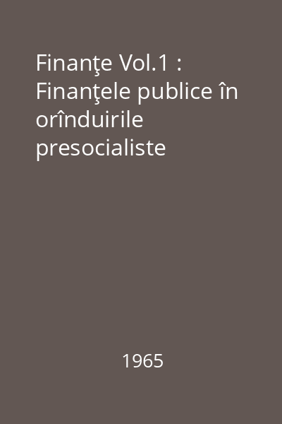 Finanţe Vol.1 : Finanţele publice în orînduirile presocialiste