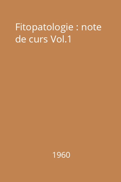 Fitopatologie : note de curs Vol.1