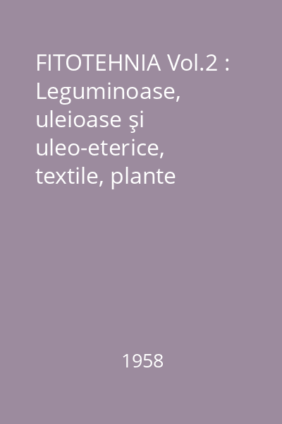 FITOTEHNIA Vol.2 : Leguminoase, uleioase şi uleo-eterice, textile, plante producătoare de tuberculi şi rădăcini