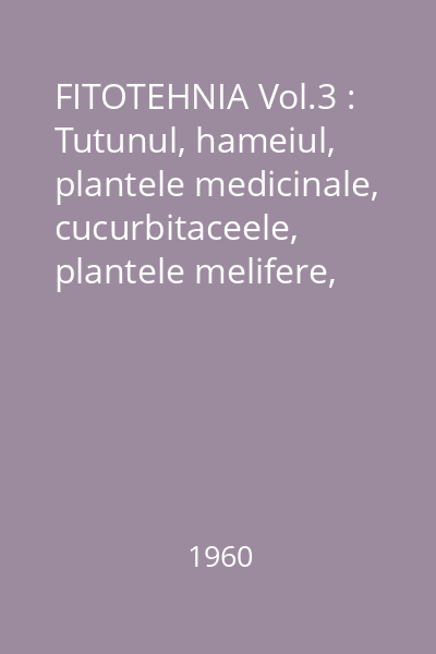 FITOTEHNIA Vol.3 : Tutunul, hameiul, plantele medicinale, cucurbitaceele, plantele melifere, stuful și stuficultura