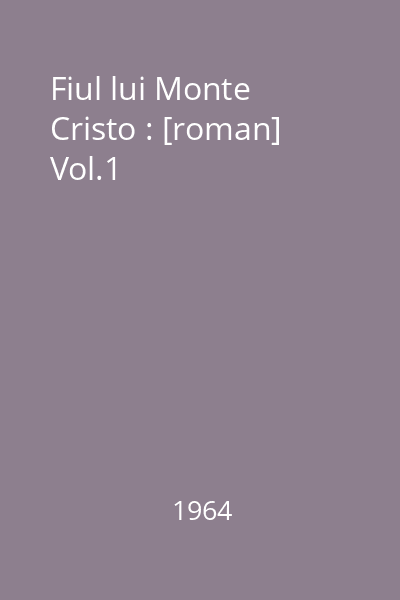 Fiul lui Monte Cristo : [roman] Vol.1