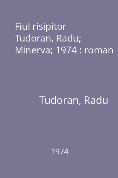 Fiul risipitor   Tudoran, Radu; Minerva; 1974 : roman