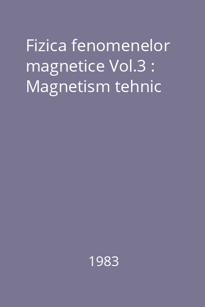 Fizica fenomenelor magnetice Vol.3 : Magnetism tehnic