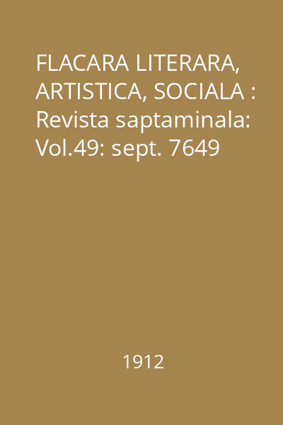FLACARA LITERARA, ARTISTICA, SOCIALA : Revista saptaminala: Vol.49: sept. 7649