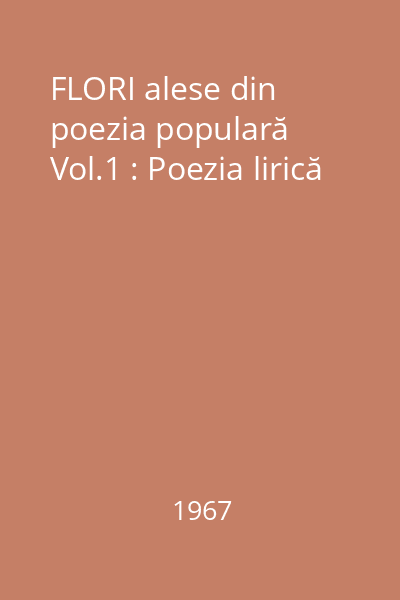 FLORI alese din poezia populară Vol.1 : Poezia lirică