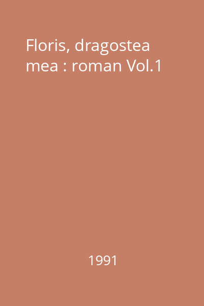 Floris, dragostea mea : roman Vol.1