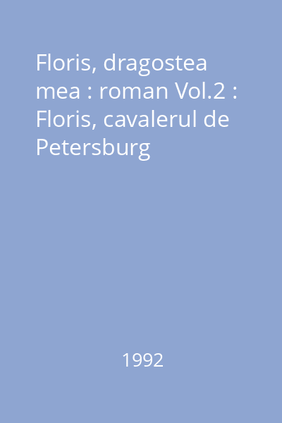 Floris, dragostea mea : roman Vol.2 : Floris, cavalerul de Petersburg