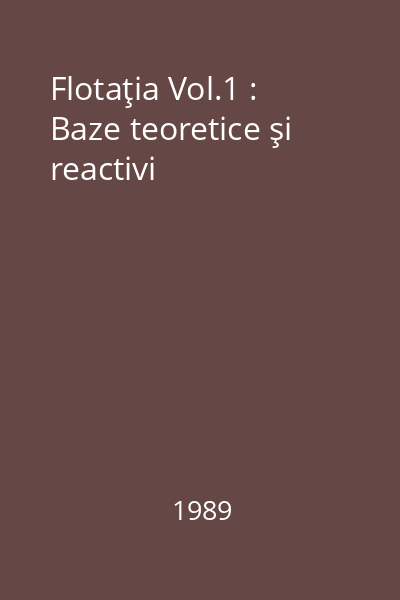 Flotaţia Vol.1 : Baze teoretice şi reactivi