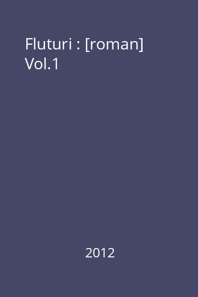 Fluturi : [roman] Vol.1