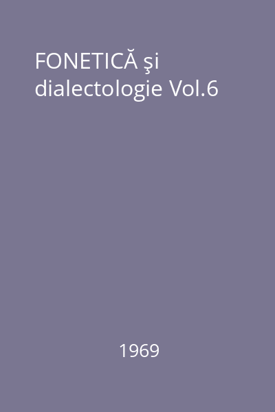 FONETICĂ şi dialectologie Vol.6