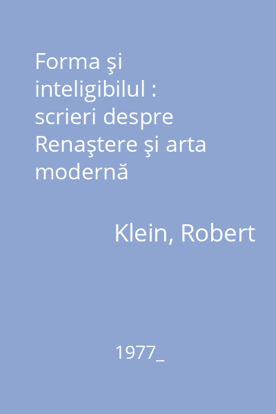 Forma şi inteligibilul : scrieri despre Renaştere şi arta modernă