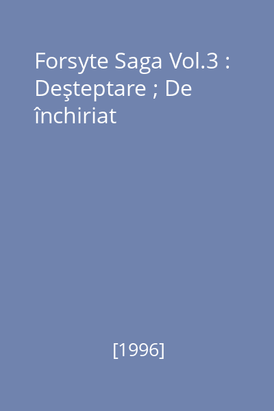 Forsyte Saga Vol.3 : Deşteptare ; De închiriat