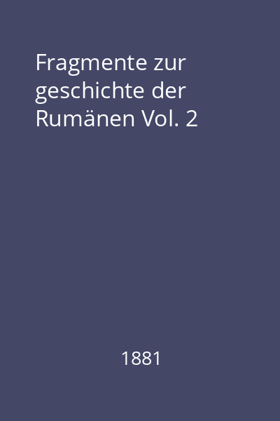 Fragmente zur geschichte der Rumänen Vol. 2