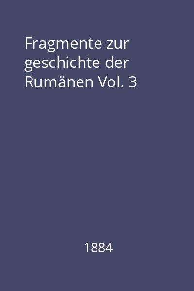 Fragmente zur geschichte der Rumänen Vol. 3