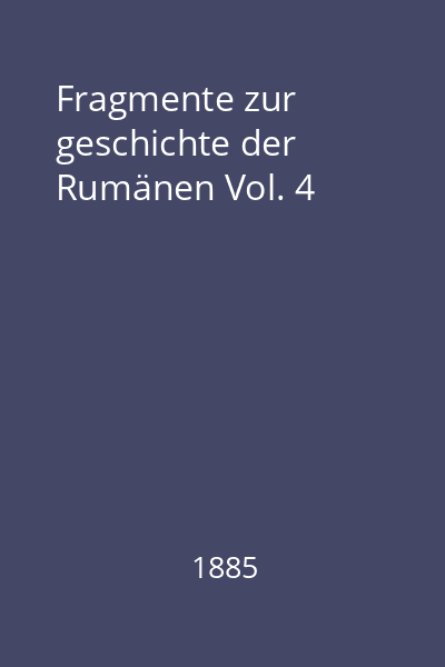 Fragmente zur geschichte der Rumänen Vol. 4