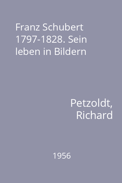 Franz Schubert 1797-1828. Sein leben in Bildern