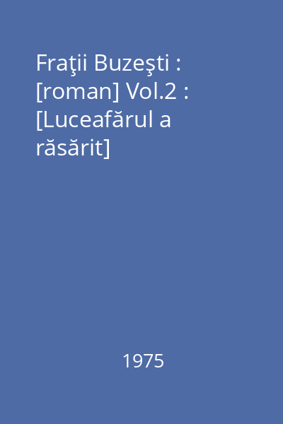 Fraţii Buzeşti : [roman] Vol.2 : [Luceafărul a răsărit]