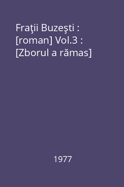 Fraţii Buzeşti : [roman] Vol.3 : [Zborul a rămas]