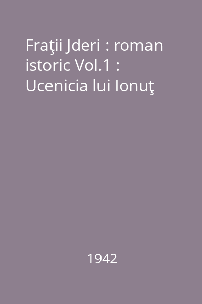 Fraţii Jderi : roman istoric Vol.1 : Ucenicia lui Ionuţ