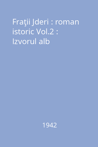 Fraţii Jderi : roman istoric Vol.2 : Izvorul alb