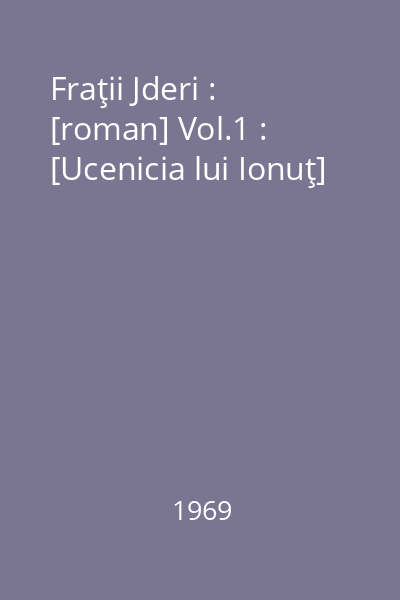 Fraţii Jderi : [roman] Vol.1 : [Ucenicia lui Ionuţ]