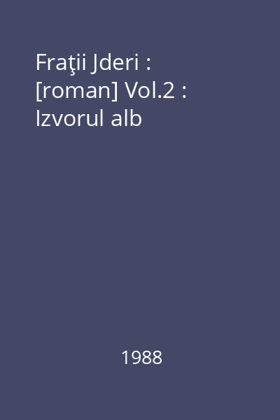 Fraţii Jderi : [roman] Vol.2 : Izvorul alb