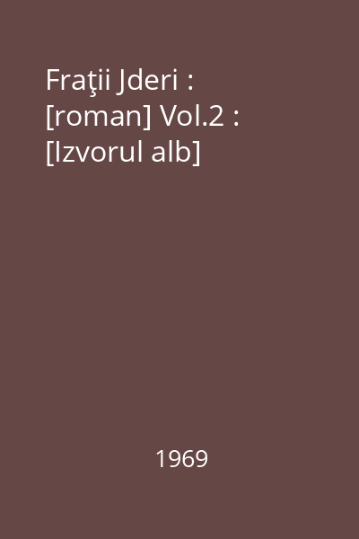 Fraţii Jderi : [roman] Vol.2 : [Izvorul alb]